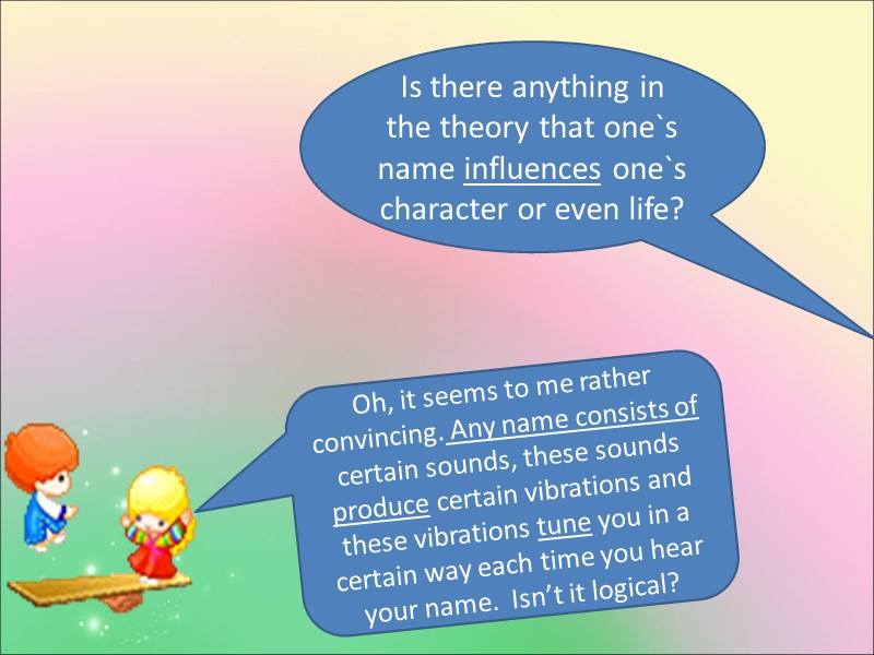 Is there anything in the theory that one`s name influences one`s character or even